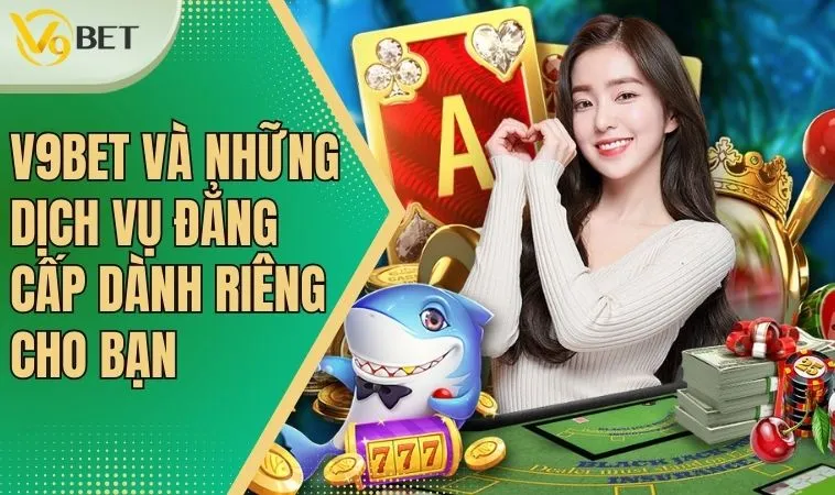 V9Bet | Online Sports Betting | Casino Trực Tuyến | Slot Games 11 Tất tần tật về giới thiệu V9 bet và các dịch vụ nổi bật
